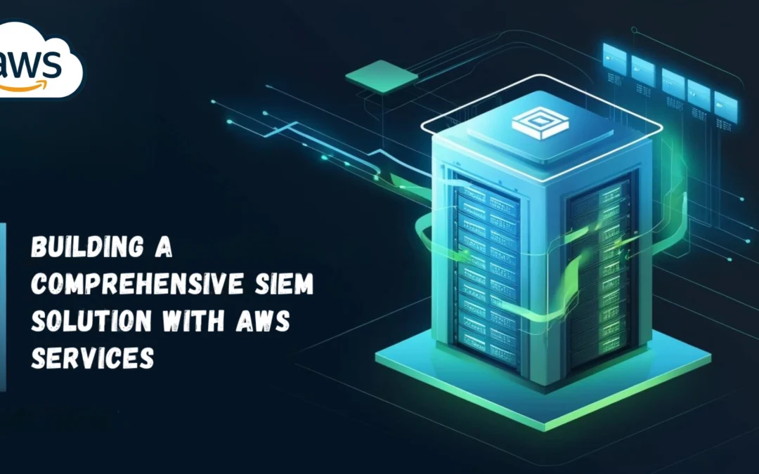 Building comprehensive siem solution aws